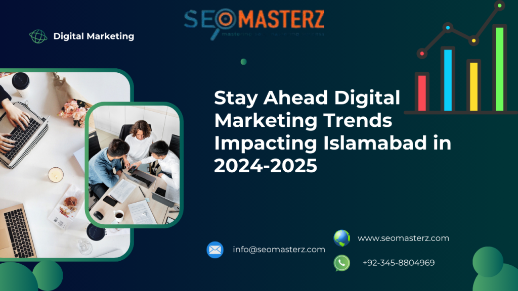 Stay Ahead Digital Marketing Trends Impacting Islamabad in 2024-2025