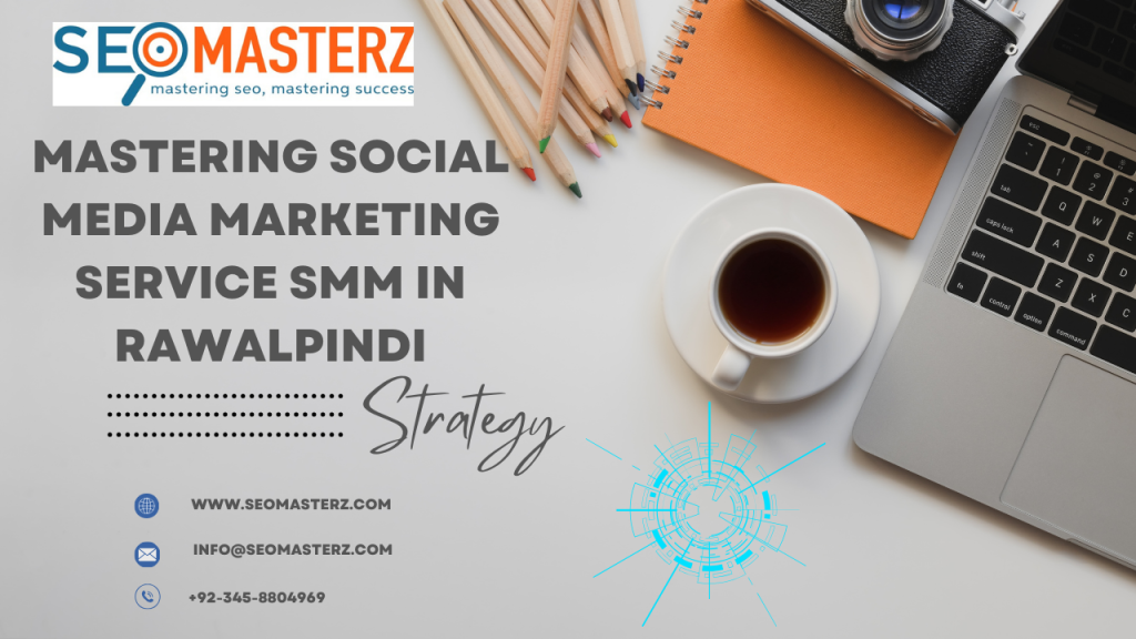 Mastering Social Media Marketing Service SMM in Rawalpindi