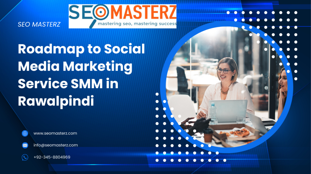 Roadmap to Social Media Marketing Service SMM in Rawalpindi