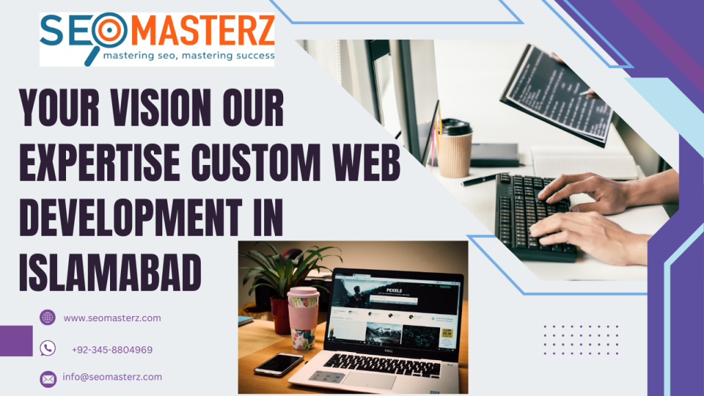 Your Vision Our Expertise Custom Web Development in Islamabad